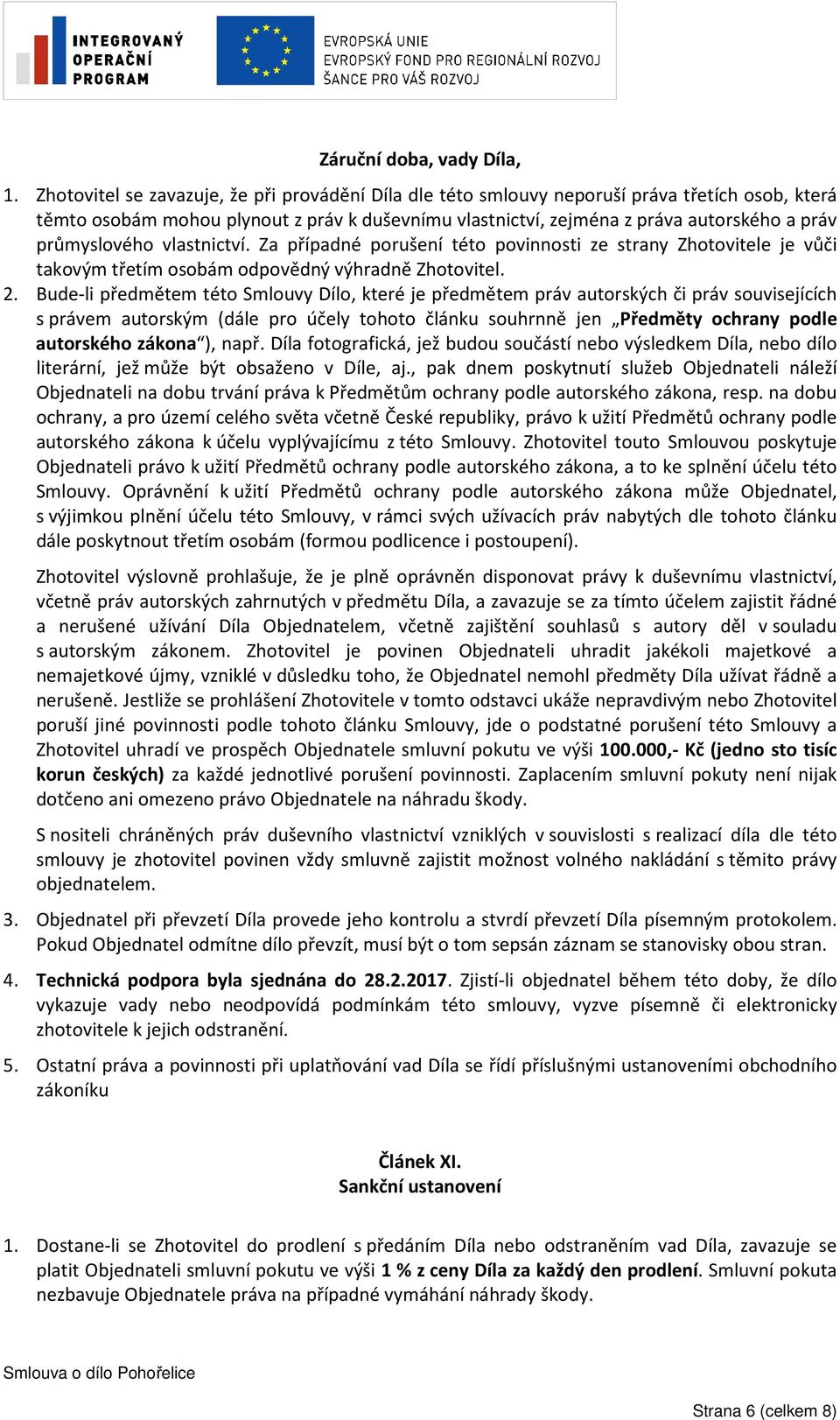 průmyslového vlastnictví. Za případné porušení této povinnosti ze strany Zhotovitele je vůči takovým třetím osobám odpovědný výhradně Zhotovitel. 2.