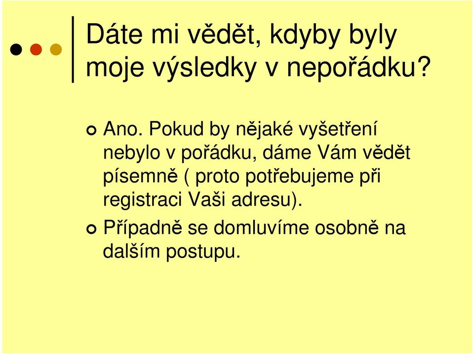 Vám vědět písemně ( proto potřebujeme při registraci