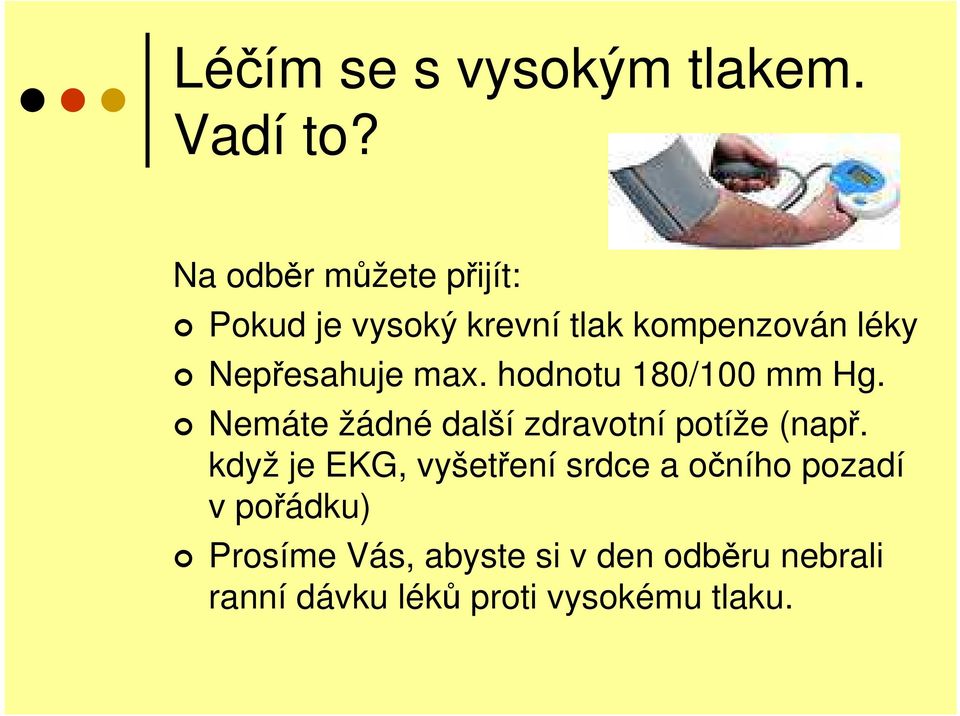 max. hodnotu 180/100 mm Hg. Nemáte žádné další zdravotní potíže (např.