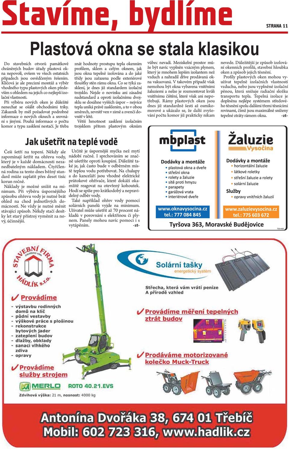 Při výběru nových oken je důležité nenechat se ošálit obchodními triky. Zákazník by měl požadovat podrobné informace o nových oknech a srovnání s jinými.