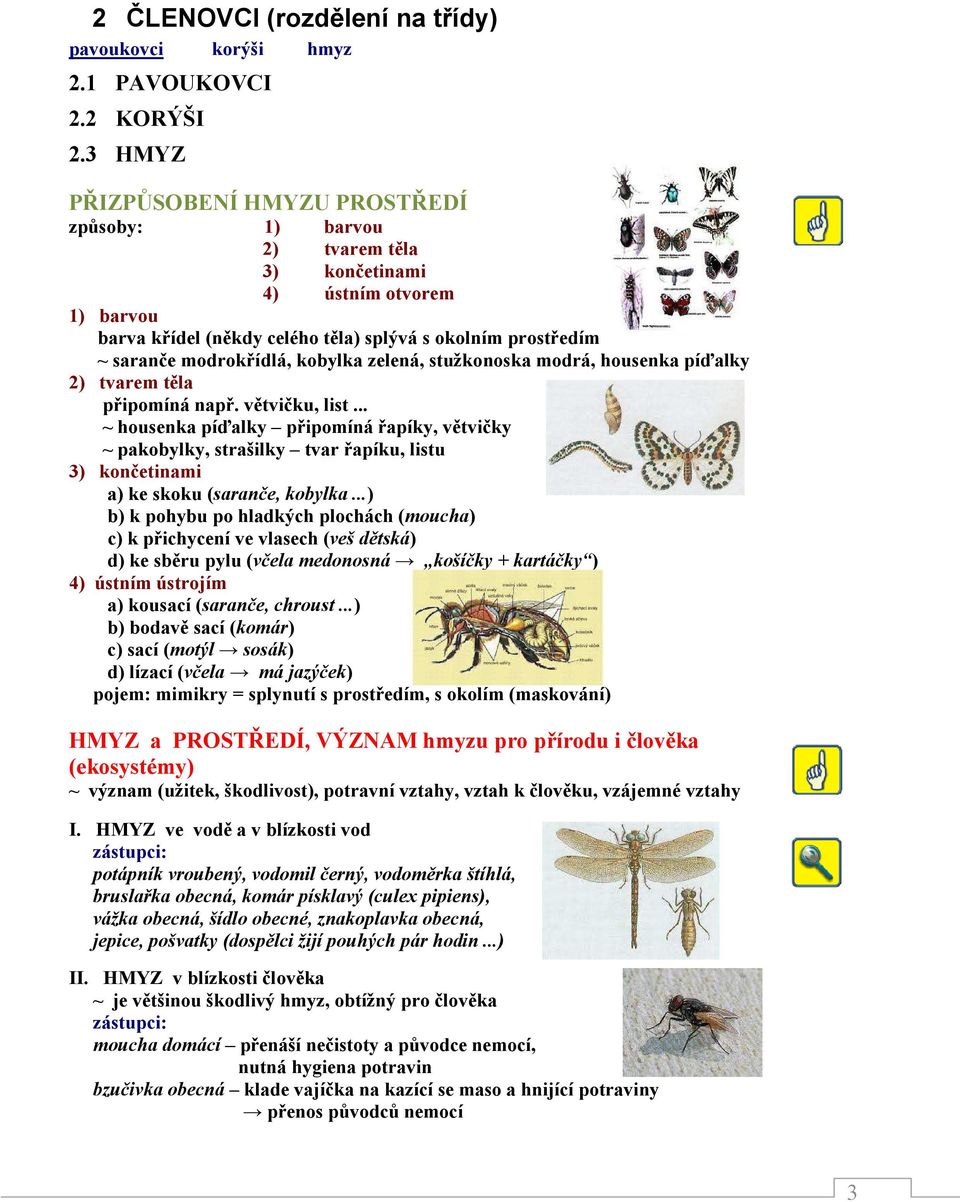 kobylka zelená, stužkonoska modrá, housenka píďalky 2) tvarem těla připomíná např. větvičku, list.