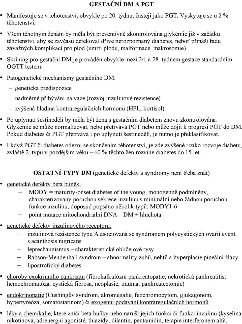 (úmrtí plodu, malformace, makrosomie). Skríning pro gestační DM je prováděn obvykle mezi 24. a 28. týdnem gestace standardním OGTT testem.