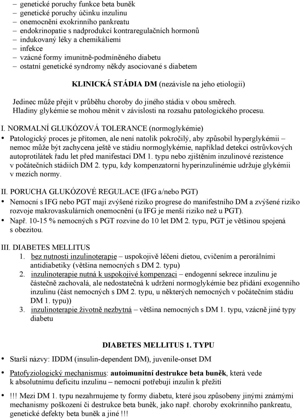 stádia v obou směrech. Hladiny glykémie se mohou měnit v závislosti na rozsahu patologického procesu. I.