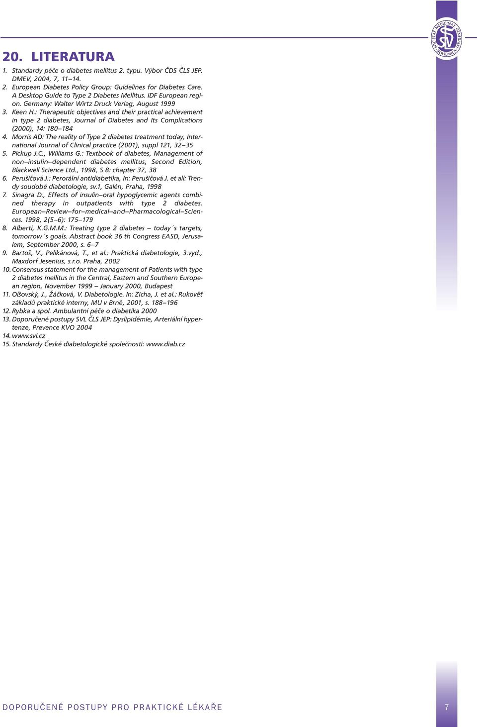 : Therapeutic objectives and their practical achievement in type 2 diabetes, Journal of Diabetes and Its Complications (2000), 14: 180 184 4.