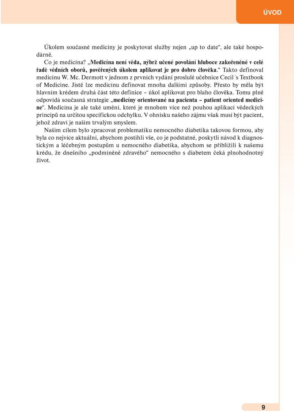 Dermott v jednom z prvních vydání proslulé učebnice Cecil s Textbook of Medicine. Jistě lze medicínu definovat mnoha dalšími způsoby.