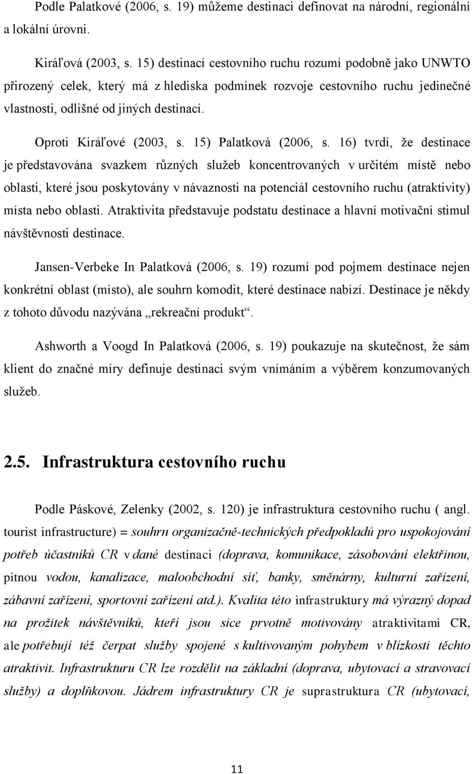 Oproti Kiráľové (2003, s. 15) Palatková (2006, s.