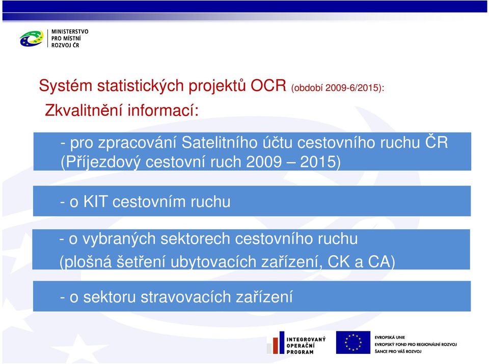 ruch 2009 2015) - o KIT cestovním ruchu - o vybraných sektorech cestovního