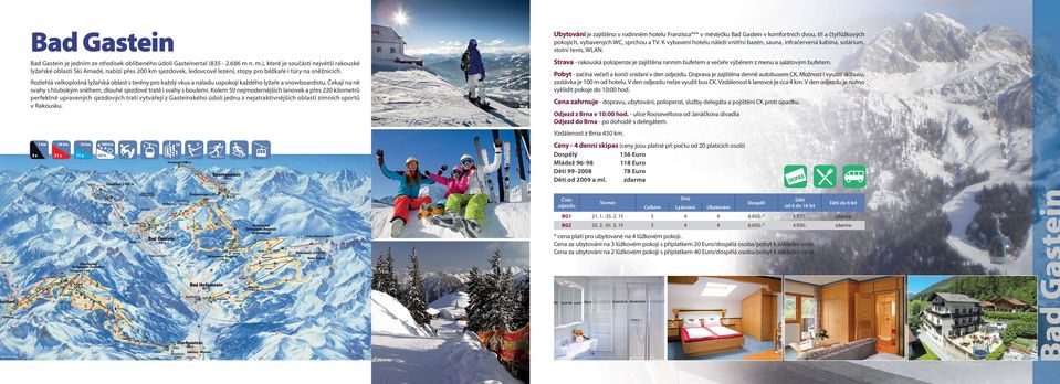 Rozlehlá velkoplošná lyžařská oblast s terény pro každý vkus a náladu uspokojí každého lyžaře a snowboardistu. Čekají na ně svahy s hlubokým sněhem, dlouhé sjezdové tratě i svahy s boulemi.