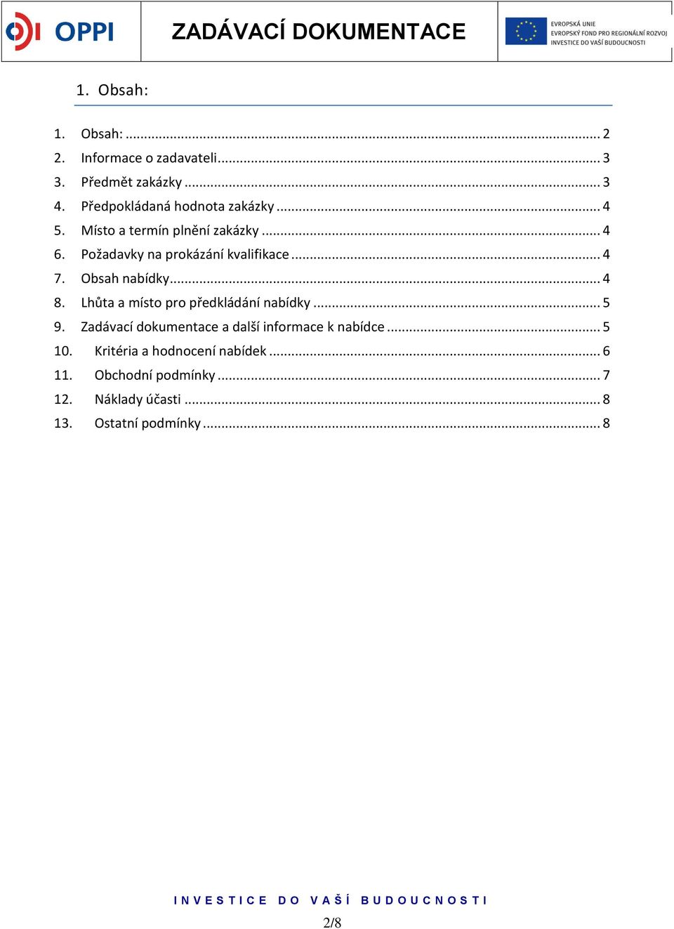 .. 4 7. Obsah nabídky... 4 8. Lhůta a místo pro předkládání nabídky... 5 9.