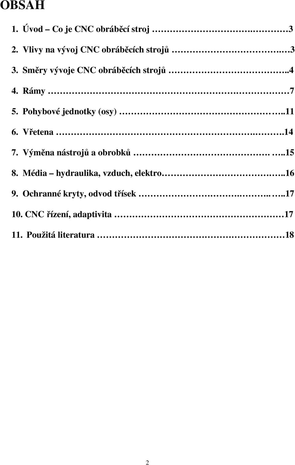 Vřetena..14 7. Výměna nástrojů a obrobků...15 8. Média hydraulika, vzduch, elektro...16 9.