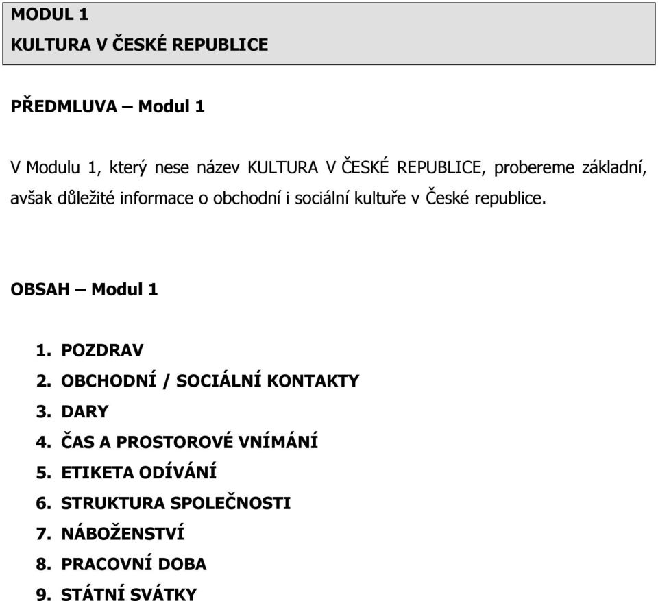 republice. OBSAH Modul 1 1. POZDRAV 2. OBCHODNÍ / SOCIÁLNÍ KONTAKTY 3. DARY 4.