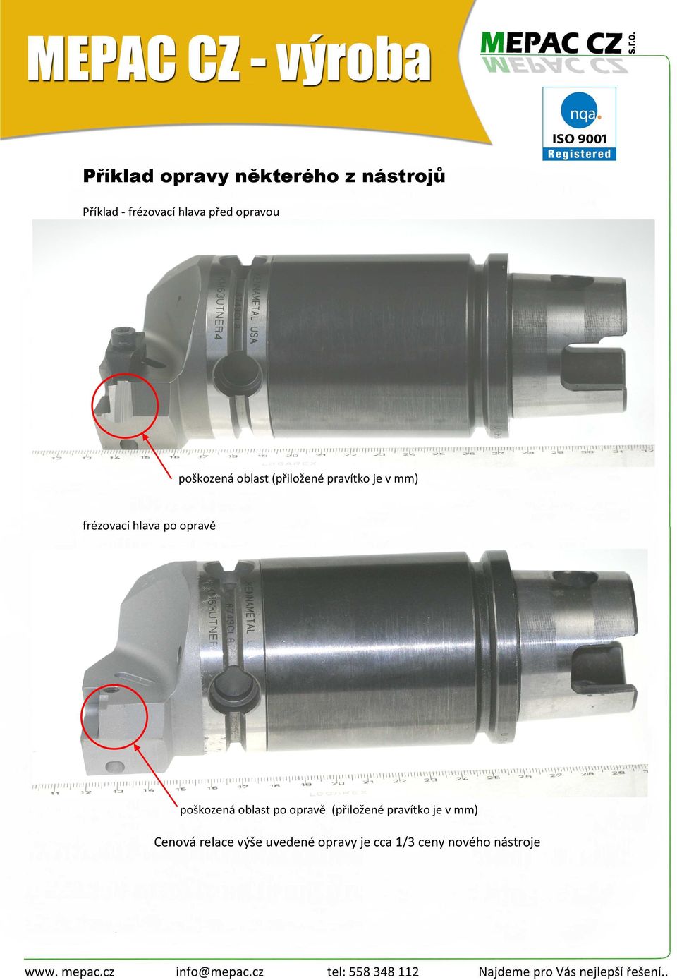 hlava po opravě poškozená oblast po opravě (přiložené pravítko je