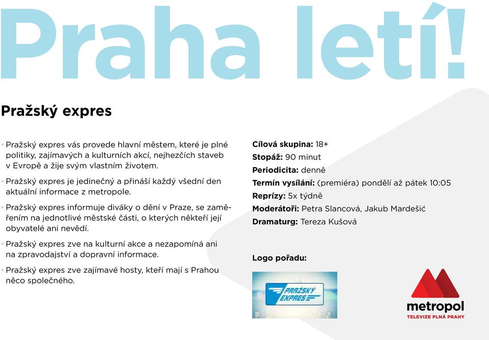 Pražský expres informuje diváky o dění v Praze, se zaměřením na jednotlivé městské části, o kterých někteří její obyvatelé ani nevědí.