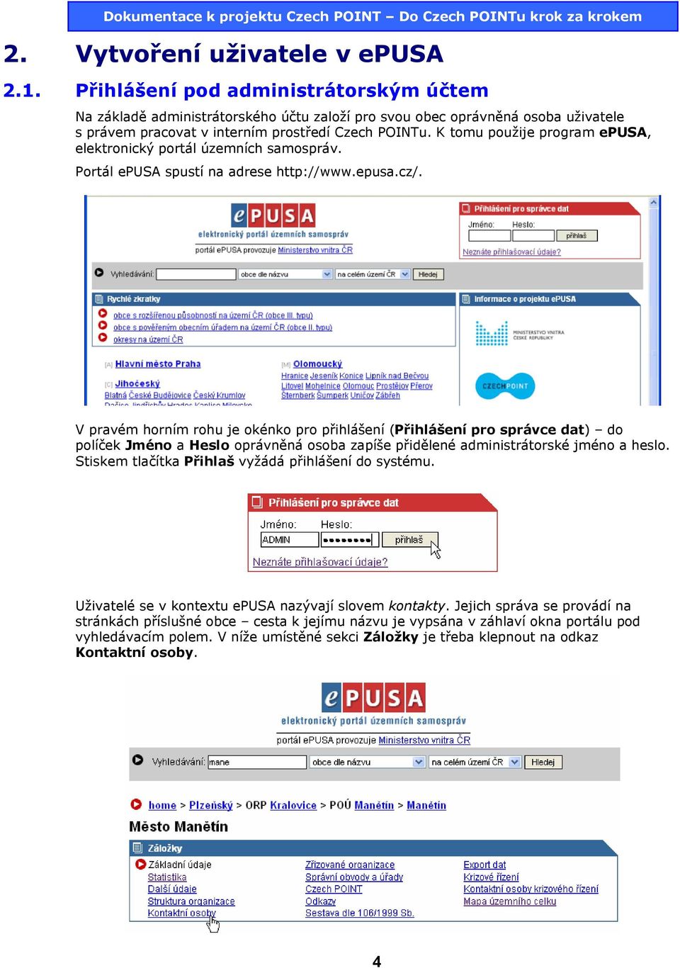 K tomu použije program epusa, elektronický portál územních samospráv. Portál epusa spustí na adrese http://www.epusa.cz/.