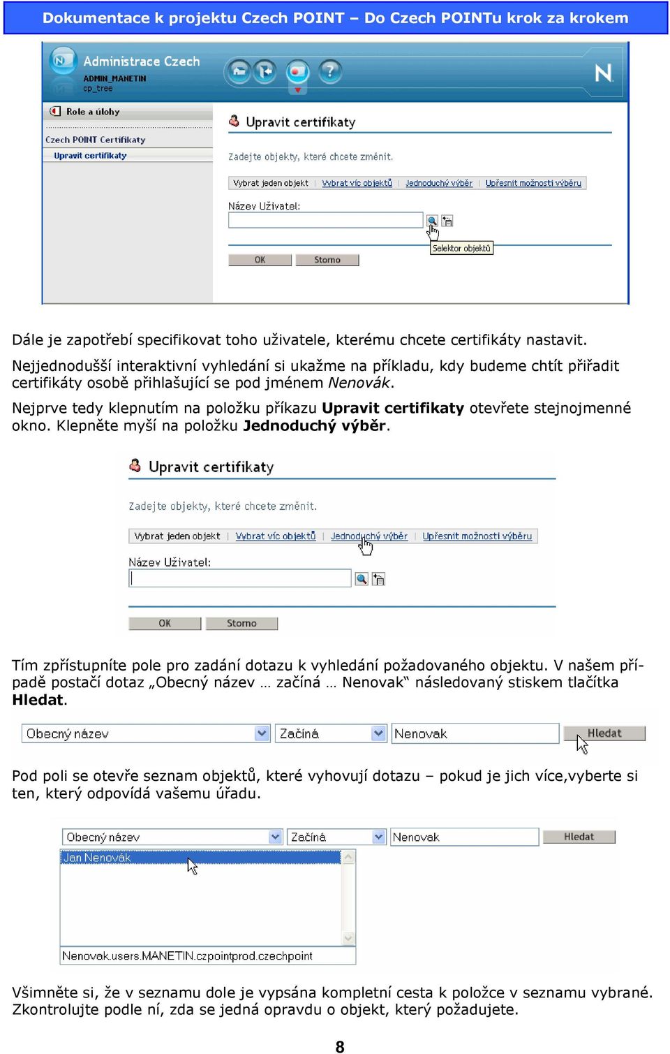 Nejprve tedy klepnutím na položku příkazu Upravit certifikaty otevřete stejnojmenné okno. Klepněte myší na položku Jednoduchý výběr.