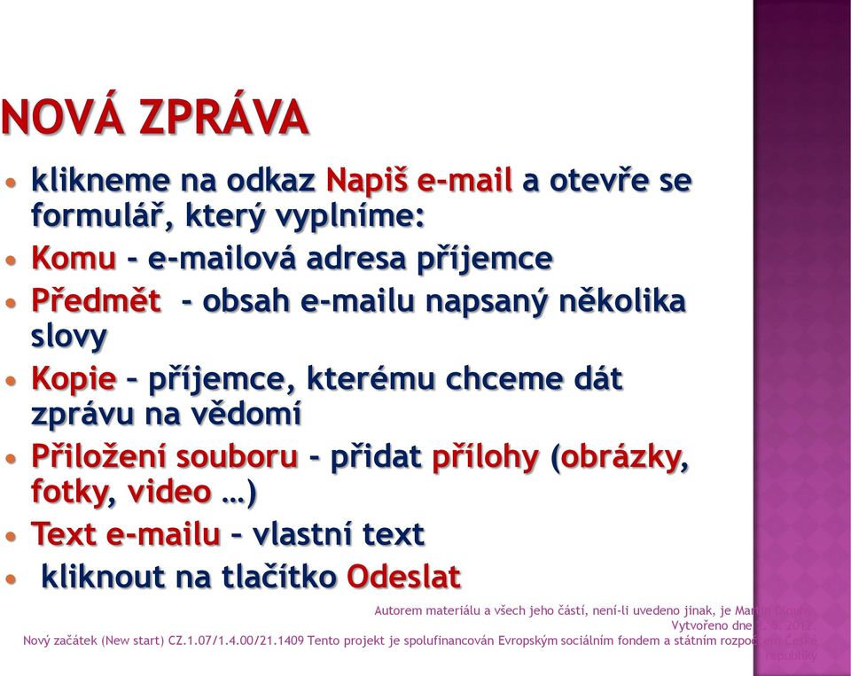 příjemce, kterému chceme dát zprávu na vědomí Přiložení souboru - přidat