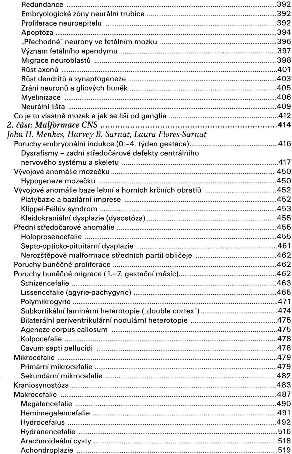 část: Malformace CNS 414 John H. Menkes, Harvey B. Sarnat, Laura Flores-Sarnat Poruchy embryonální indukce (0.-4.