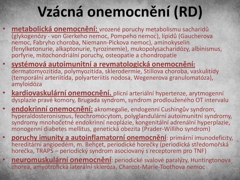 onemocnění: dermatomyozitída, polymyozitída, sklerodermie, Stillova choroba, vaskulitídy (temporální arteriitída, polyarteriitis nodosa, Wegenerova granulomatóza), amyloidóza kardiovaskulární