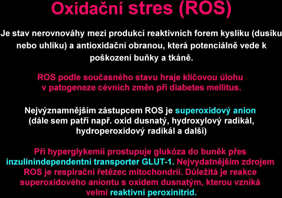 Nejvýznamnějším zástupcem ROS je superoxidový anion (dále sem patří např.