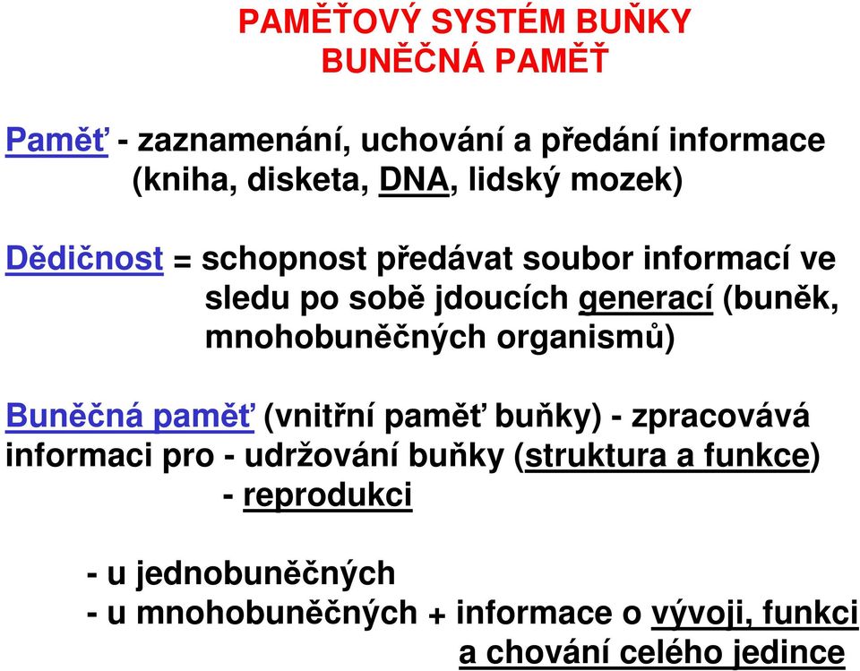 mnohobuněčných organismů) Buněčná paměť (vnitřní paměť buňky) - zpracovává informaci pro - udržování buňky