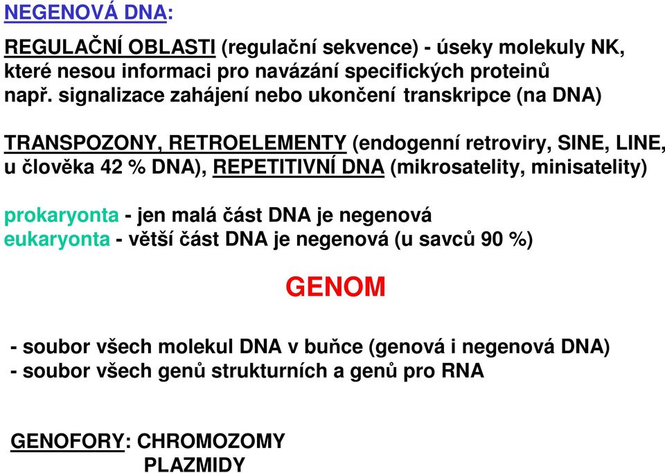 REPETITIVNÍ DNA (mikrosatelity, minisatelity) prokaryonta - jen malá část DNA je negenová eukaryonta - většíčást DNA je negenová (u savců 90
