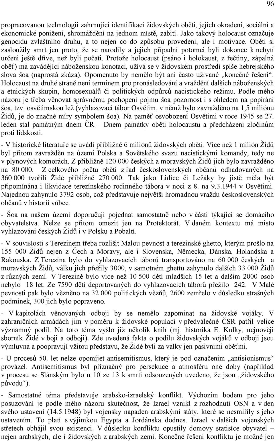 Oběti si zaslouţily smrt jen proto, ţe se narodily a jejich případní potomci byli dokonce k nebytí určeni ještě dříve, neţ byli počati.