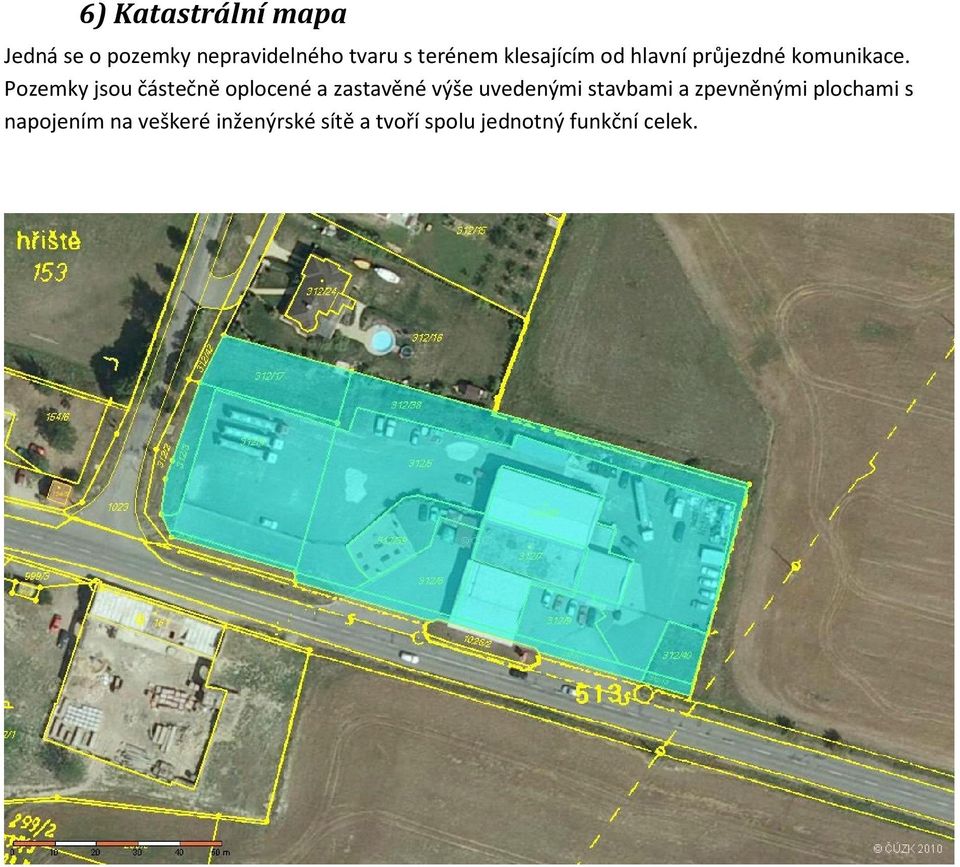 Pozemky jsou částečně oplocené a zastavěné výše uvedenými stavbami a