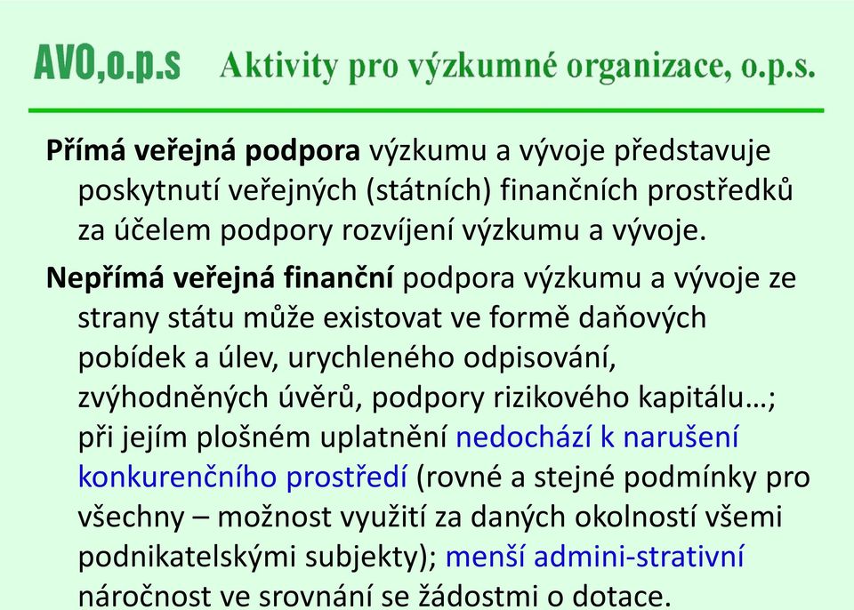 Nepřímá veřejná finanční podpora výzkumu a vývoje ze strany státu může existovat ve formě daňových pobídek a úlev, urychleného odpisování,