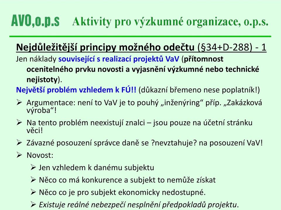 Zakázková výroba! Na tento problém neexistují znalci jsou pouze na účetní stránku věci! Závazné posouzení správce daně se?nevztahuje? na posouzení VaV!