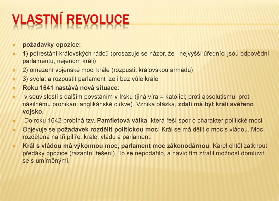 násilnému pronikání anglikánské církve). Vzniká otázka, zdali má být králi svěřeno vojsko. Do roku 1642 probíhá tzv. Pamfletová válka, která řeší spor o charakter politické moci.