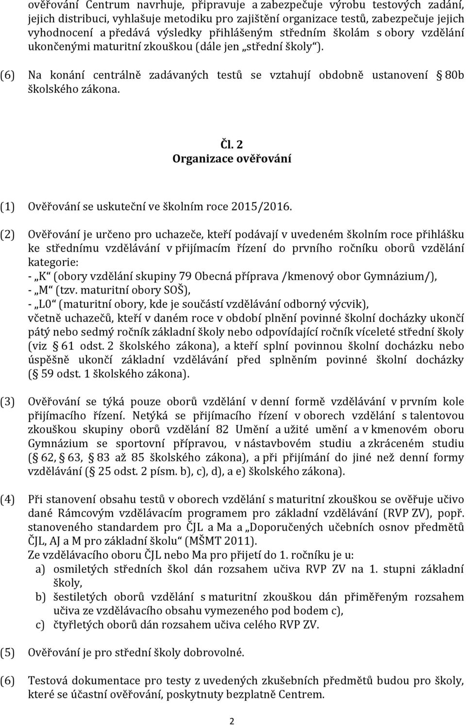 2 Organizace ověřování (1) Ověřování se uskuteční ve školním roce 2015/2016.