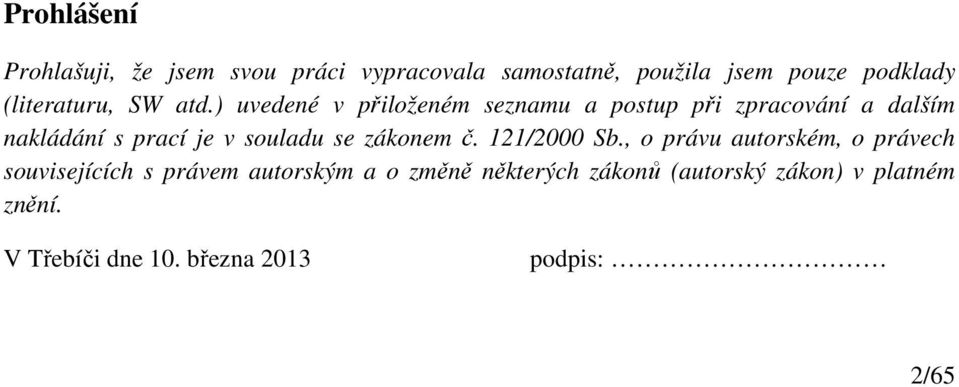 ) uvedené v přiloženém seznamu a postup při zpracování a dalším nakládání s prací je v souladu se