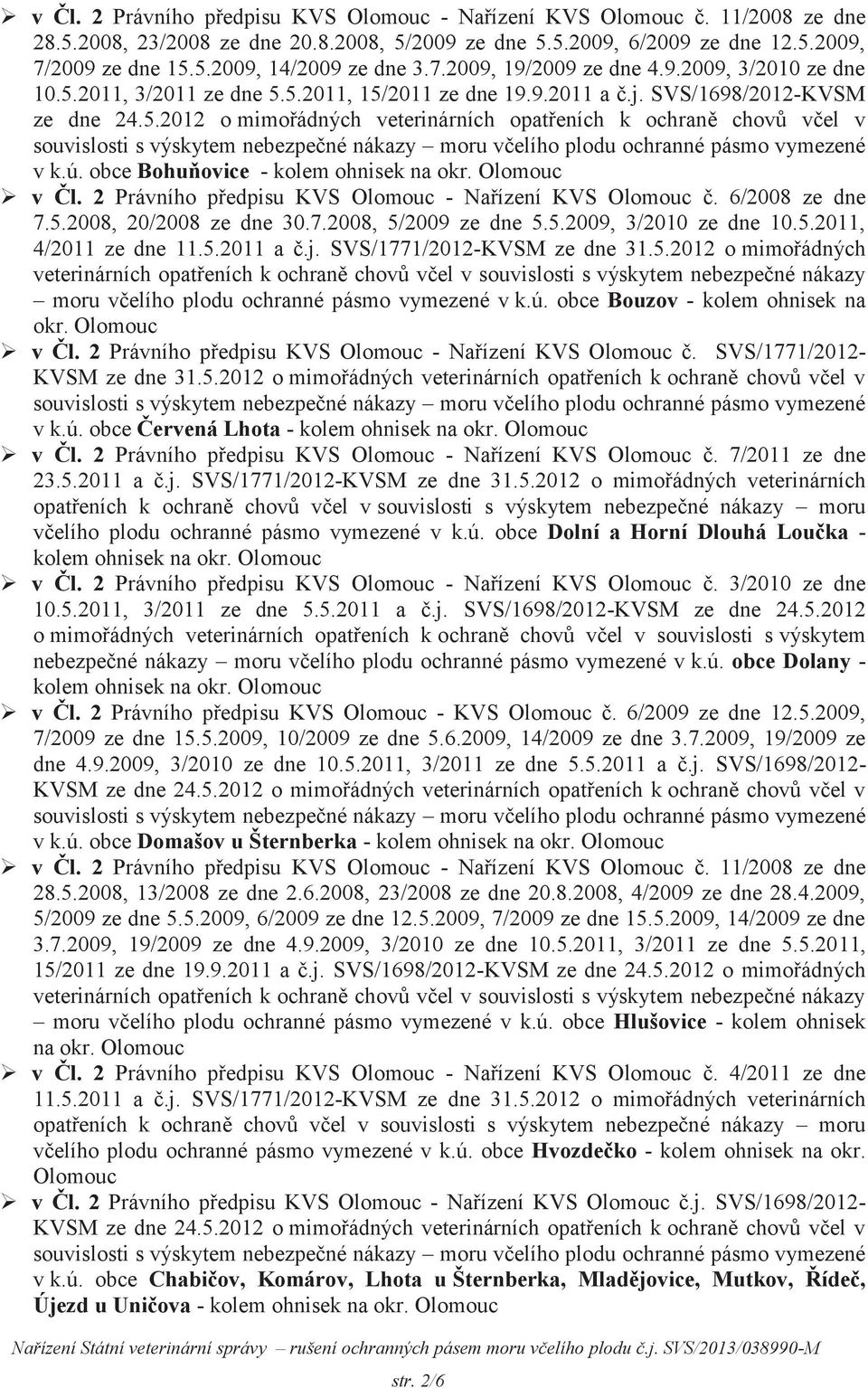 ú. obce Bohuňovice - v Čl. 2 Právního předpisu KVS Olomouc - Nařízení KVS Olomouc č. 6/2008 ze dne 7.5.2008, 20/2008 ze dne 30.7.2008, 5/2009 ze dne 5.5.2009, 3/2010 ze dne 10.5.2011, 4/2011 ze dne 11.