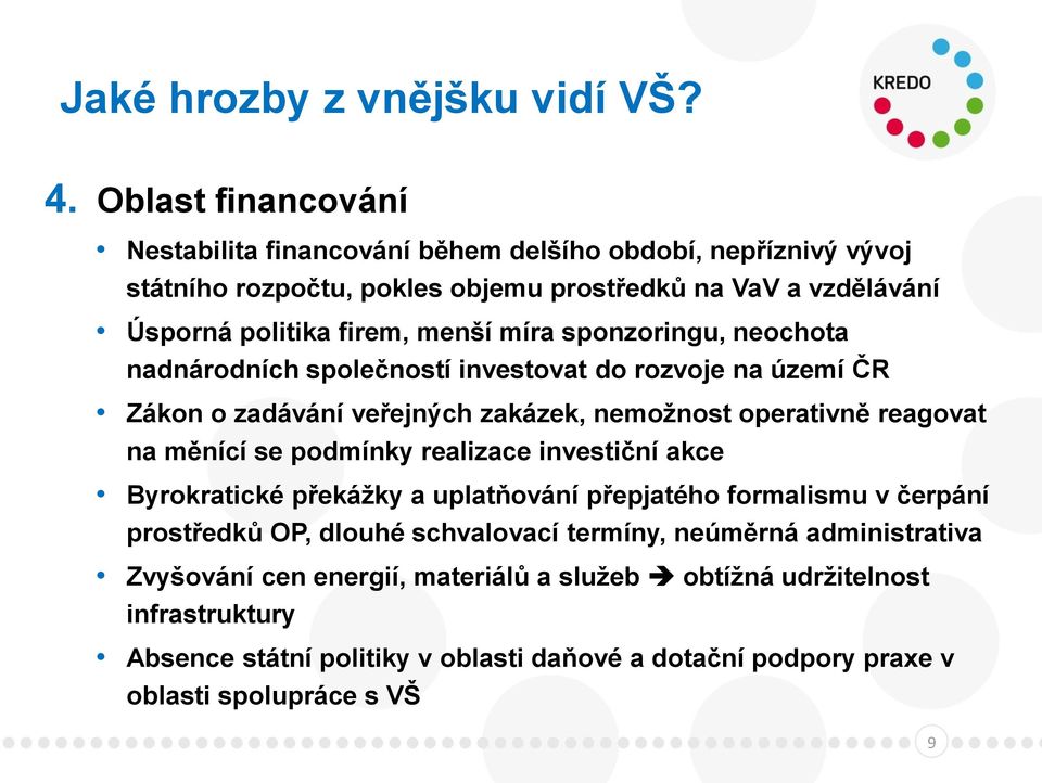 míra sponzoringu, neochota nadnárodních společností investovat do rozvoje na území ČR Zákon o zadávání veřejných zakázek, nemožnost operativně reagovat na měnící se podmínky