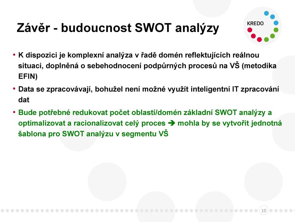 využít inteligentní IT zpracování dat Bude potřebné redukovat počet oblastí/domén základní SWOT analýzy a