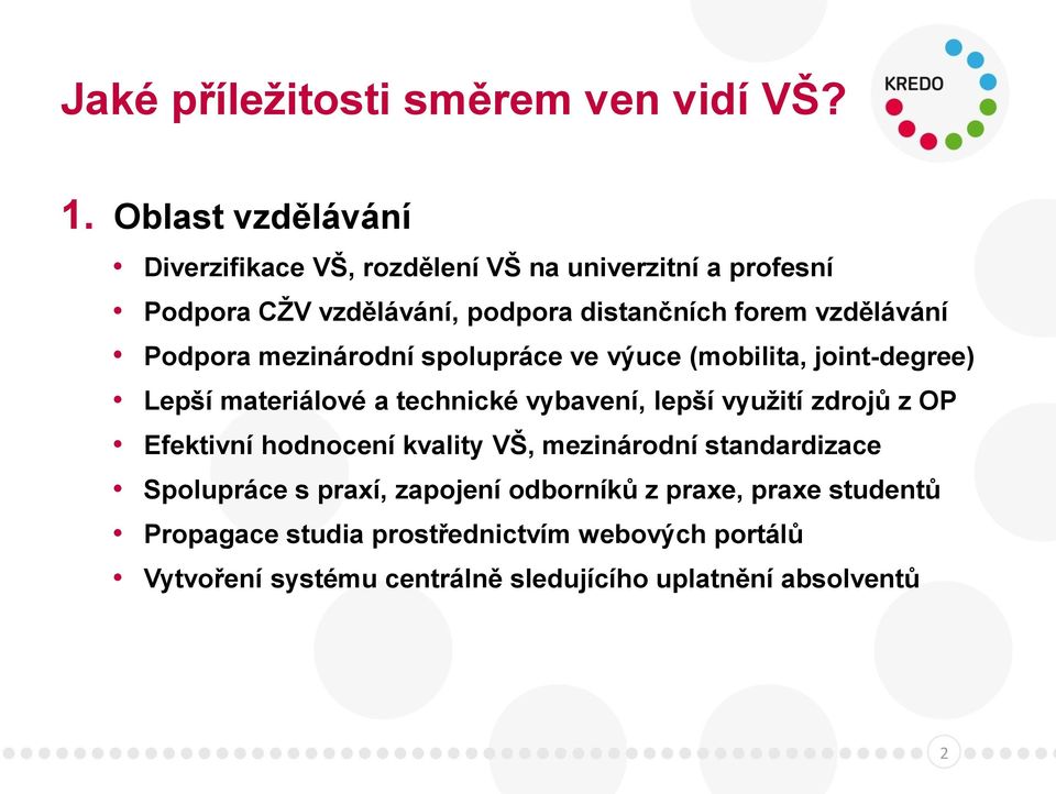 Podpora mezinárodní spolupráce ve výuce (mobilita, joint-degree) Lepší materiálové a technické vybavení, lepší využití zdrojů z OP