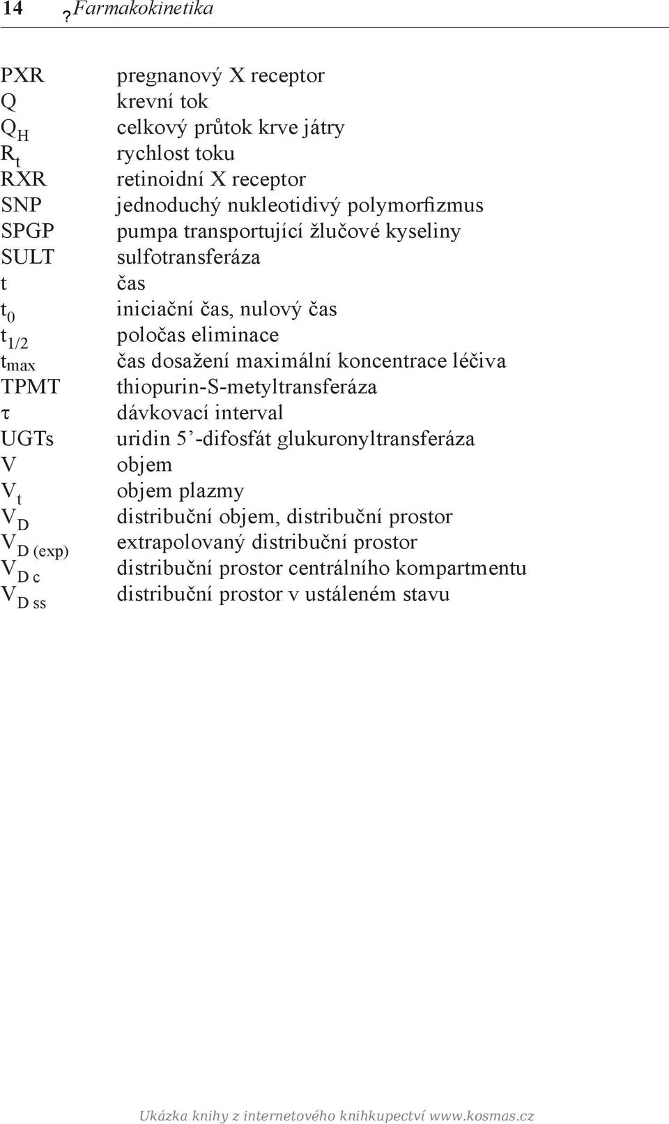 retinoidní X receptor jednoduchý nukleotidivý polymorfizmus pumpa transportující žlučové kyseliny sulfotransferáza čas iniciační čas, nulový čas poločas eliminace čas dosažení