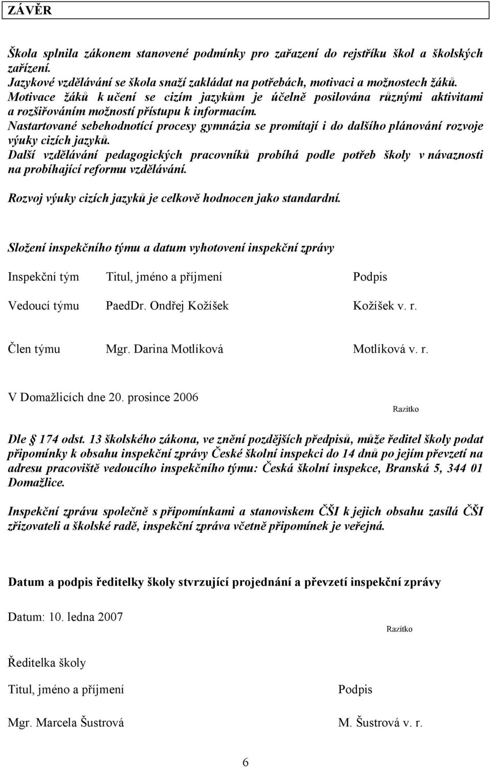 Nastartované sebehodnotící procesy gymnázia se promítají i do dalšího plánování rozvoje výuky cizích jazyků.