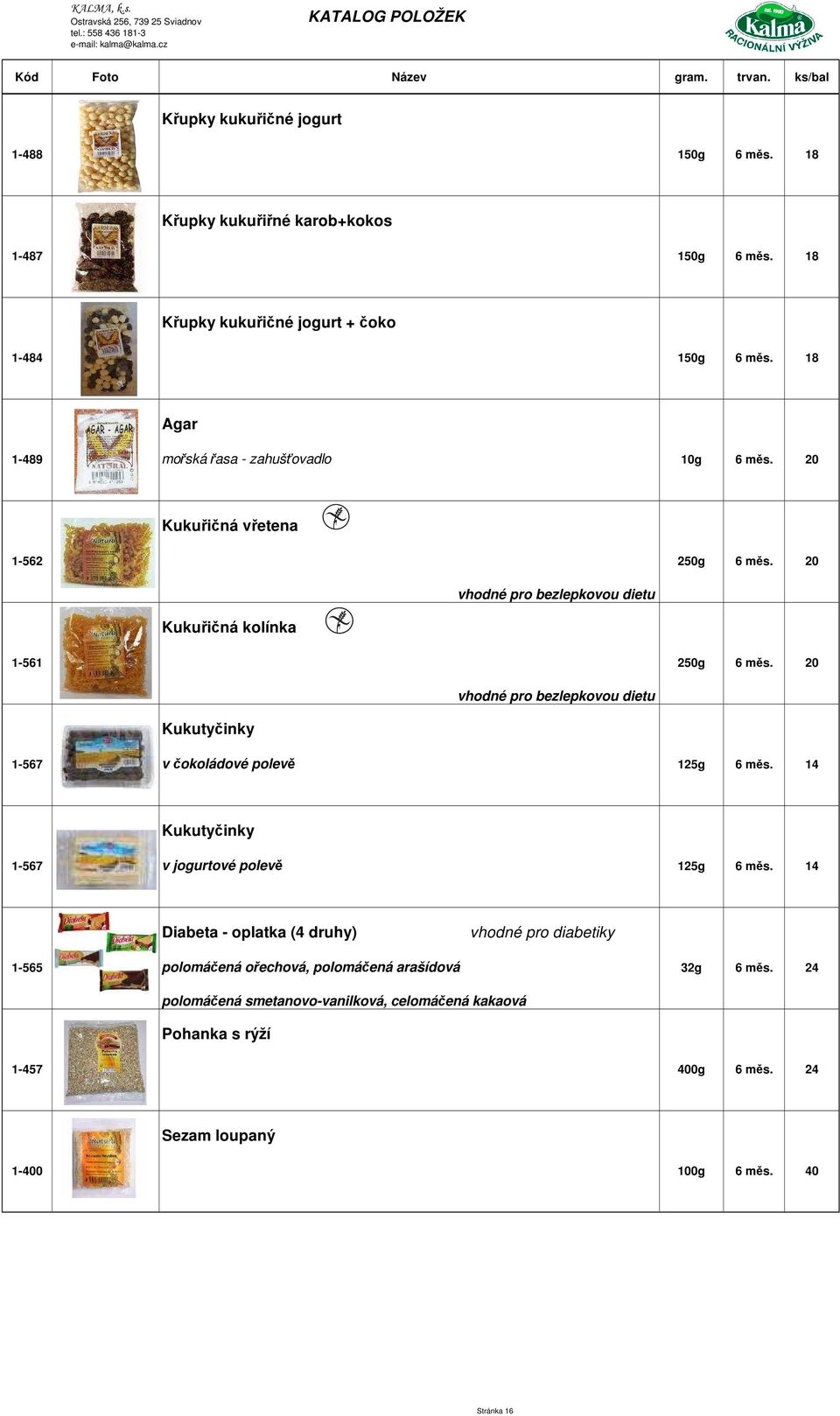 20 Kukutyčinky 1-567 v čokoládové polevě 125g 6 měs. 14 Kukutyčinky 1-567 v jogurtové polevě 125g 6 měs.