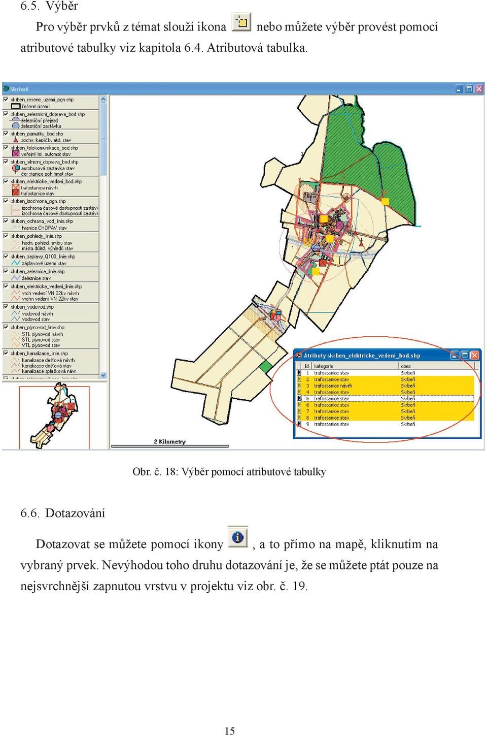 4. Atributová tabulka. Obr. č. 18: Výběr pomocí atributové tabulky 6.