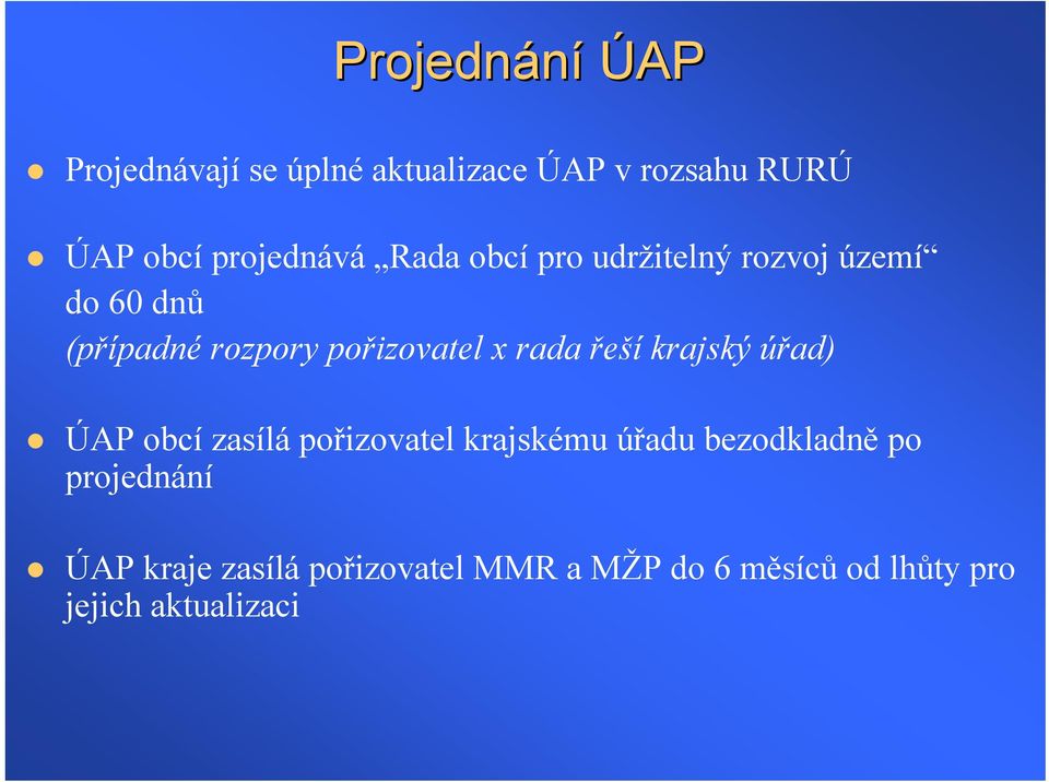 pořizovatel x rada řeší krajský úřad) ÚAP obcí zasílá pořizovatel krajskému úřadu