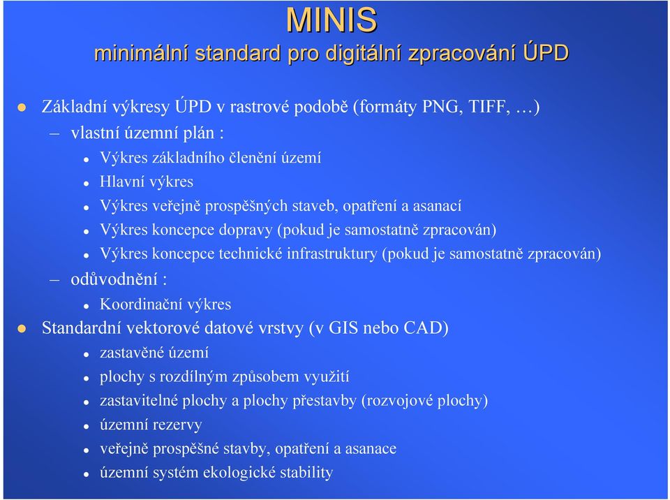 infrastruktury (pokud je samostatně zpracován) odůvodnění : Koordinační výkres Standardní vektorové datové vrstvy (v GIS nebo CAD) zastavěné území plochy s