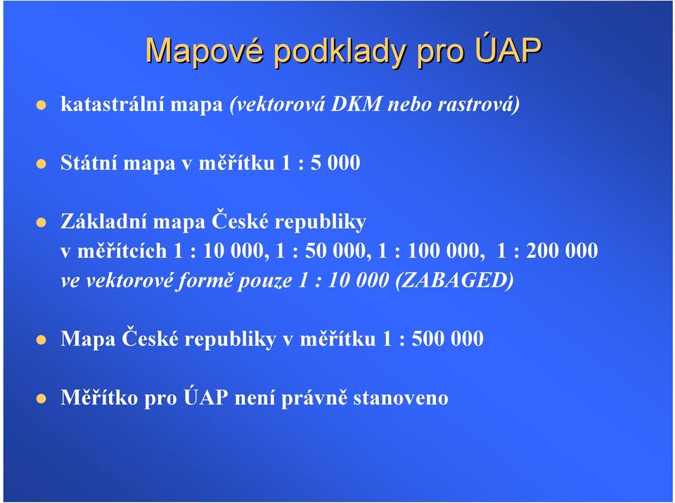 1 : 50 000, 1 : 100 000, 1 : 200 000 ve vektorové formě pouze 1 : 10 000