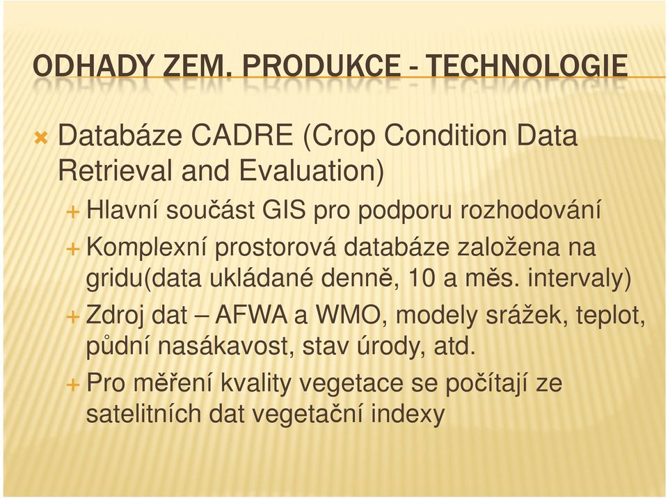 součást GIS pro podporu rozhodování Komplexní prostorová databáze založena na gridu(data