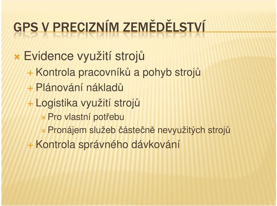 Logistika využití strojů Pro vlastní potřebu Pronájem