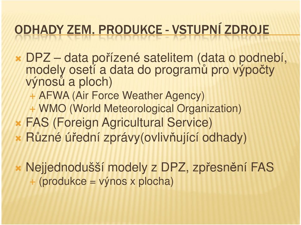 data do programů pro výpočty výnosů a ploch) AFWA (Air Force Weather Agency) WMO (World