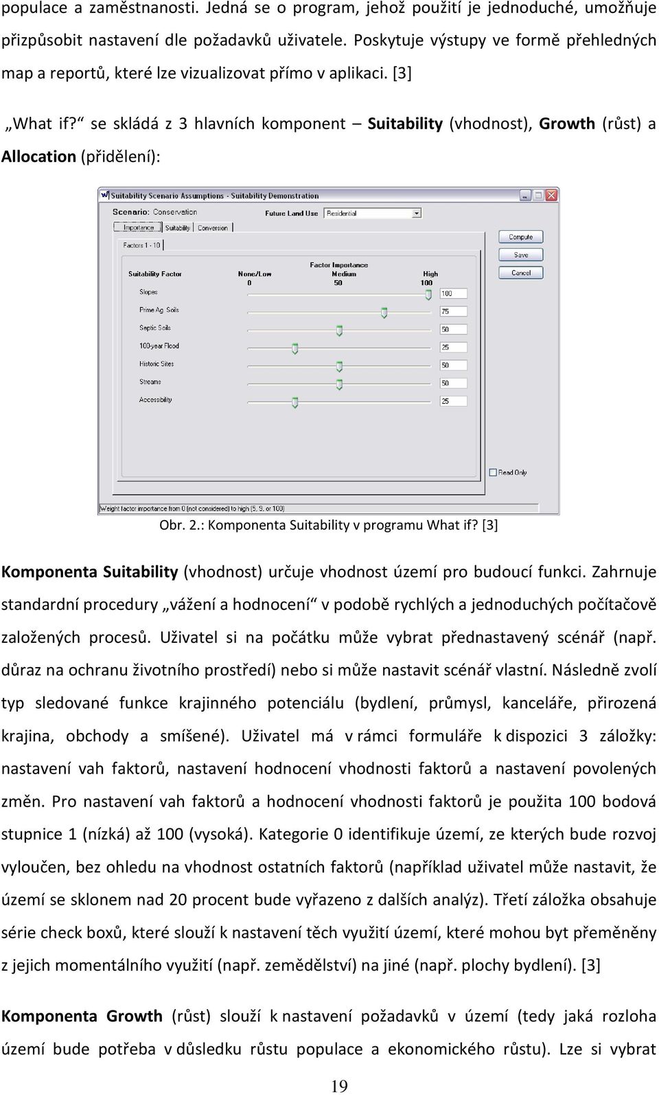 se skládá z 3 hlavních komponent Suitability (vhodnost), Growth (růst) a Allocation (přidělení): Obr. 2.: Komponenta Suitability v programu What if?