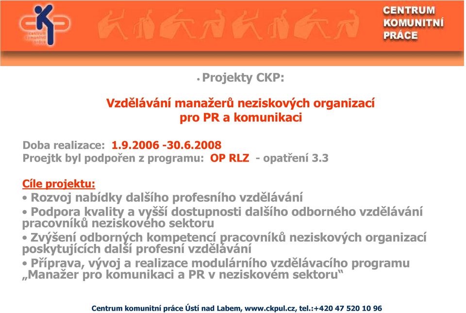 3 Cíle projektu: Rozvoj nabídky dalšího profesního vzdělávání Podpora kvality a vyšší dostupnosti dalšího odborného vzdělávání