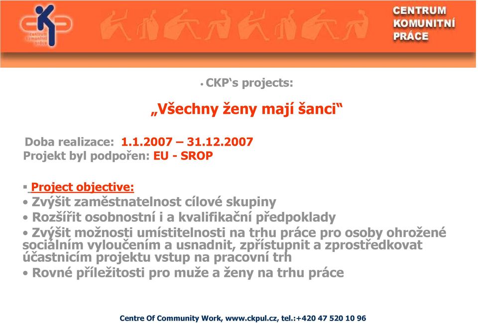 kvalifikační předpoklady Zvýšit možnosti umístitelnosti na trhu práce pro osoby ohrožené sociálním vyloučením a usnadnit,