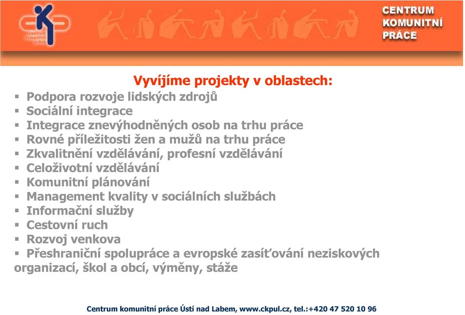 Celoživotní vzdělávání Komunitní plánování Management kvality v sociálních službách Informační služby Cestovní